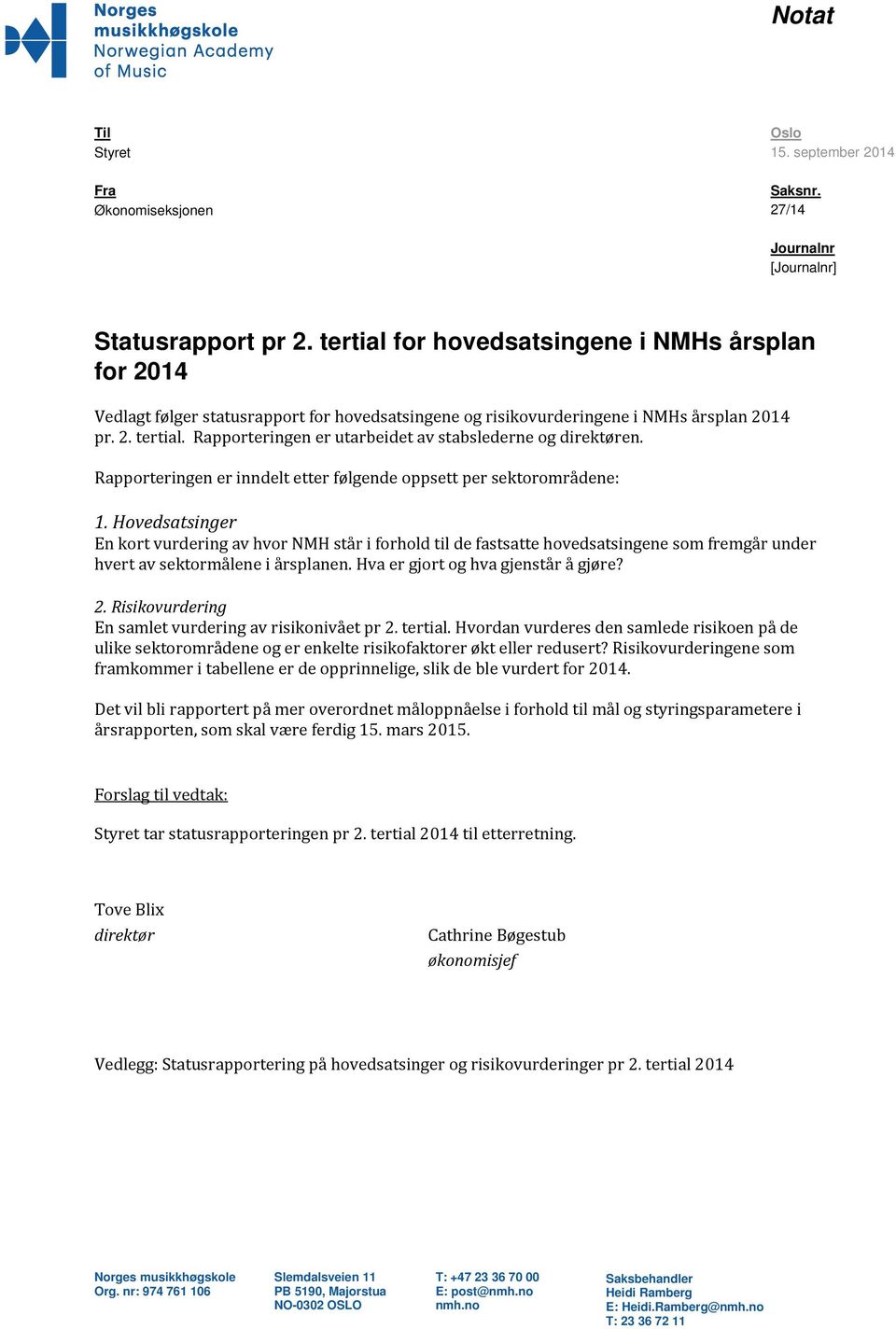 Rapporteringen er utarbeidet av stabslederne og direktøren. Rapporteringen er inndelt etter følgende oppsett per sektorområdene: 1.