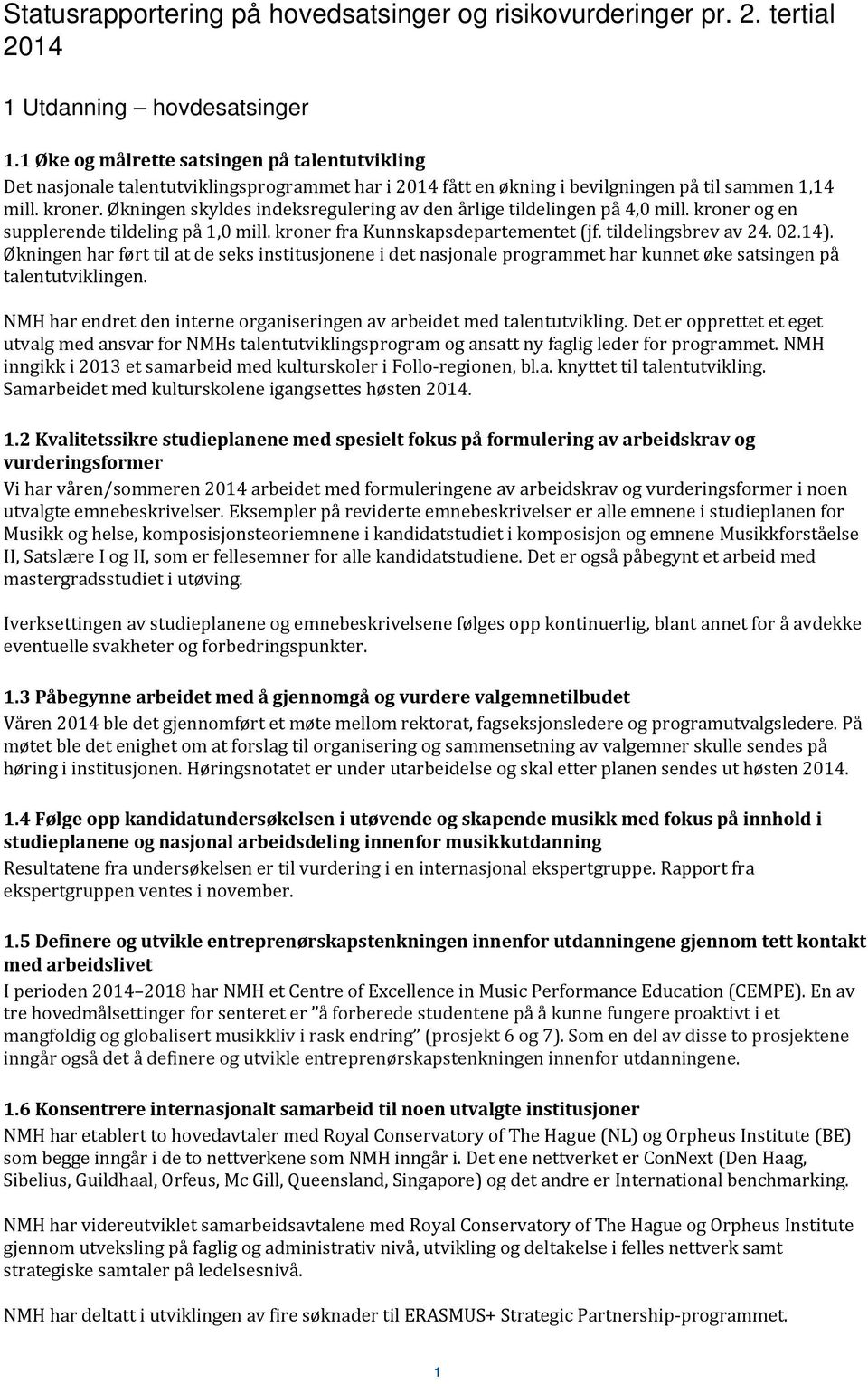 Økningen skyldes indeksregulering av den årlige tildelingen på 4,0 mill. kroner og en supplerende tildeling på 1,0 mill. kroner fra Kunnskapsdepartementet (jf. tildelingsbrev av 24. 02.14).