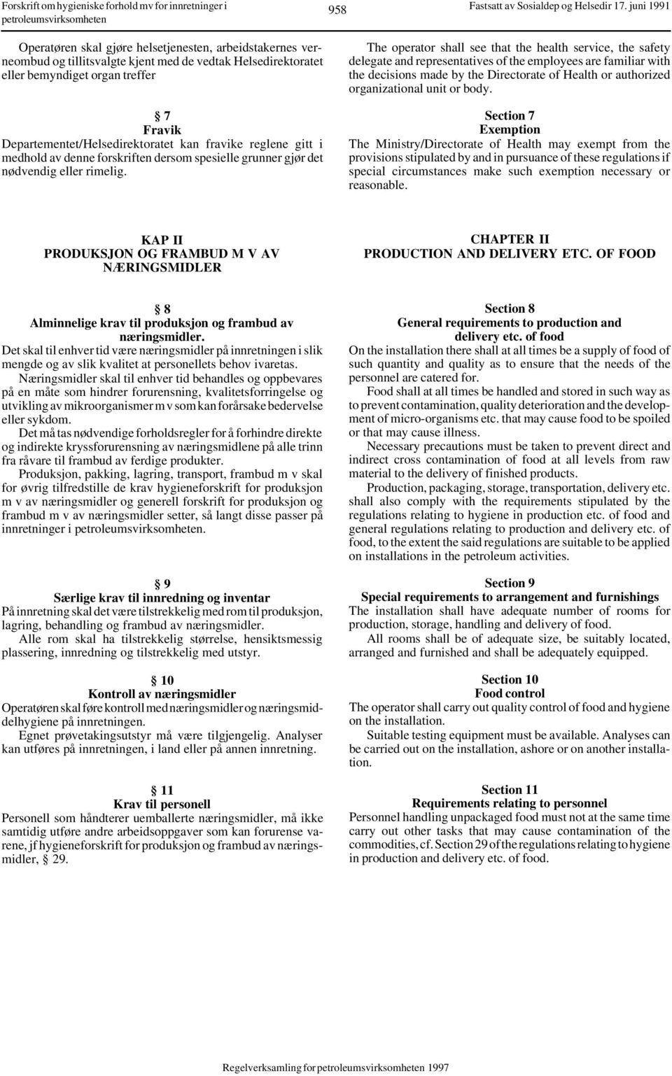 The operator shall see that the health service, the safety delegate and representatives of the employees are familiar with the decisions made by the Directorate of Health or authorized organizational