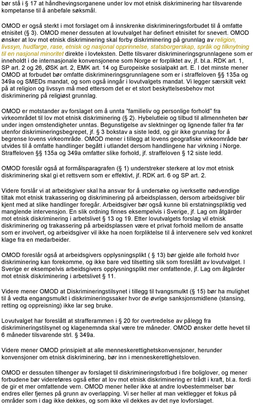 OMOD ønsker at lov mot etnisk diskriminering skal forby diskriminering på grunnlag av religion, livssyn, hudfarge, rase, etnisk og nasjonal opprinnelse, statsborgerskap, språk og tilknytning til en