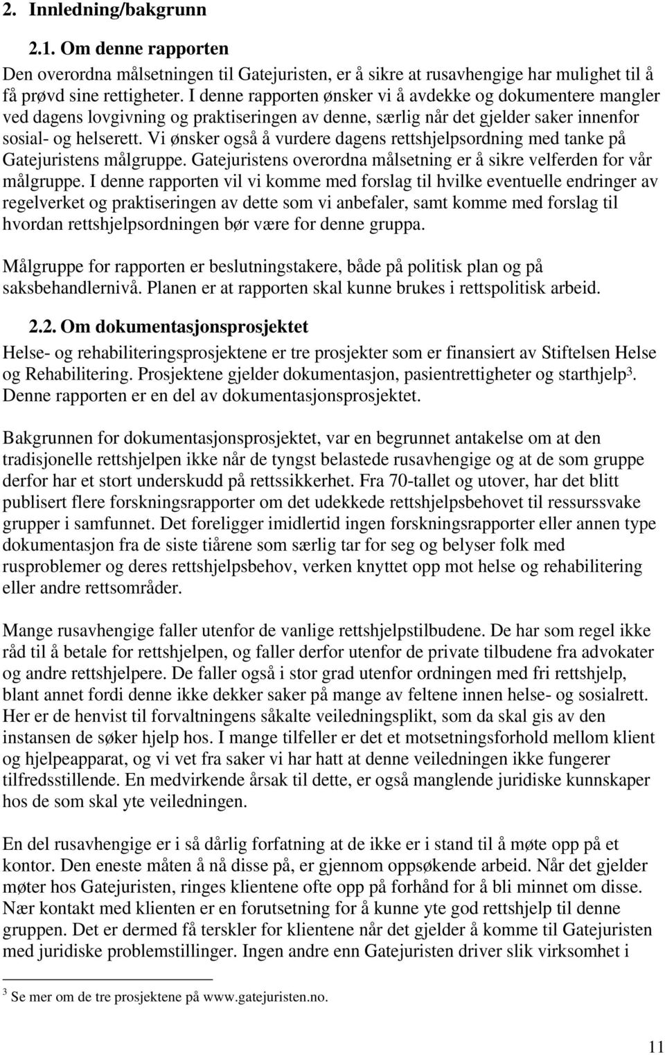 Vi ønsker også å vurdere dagens rettshjelpsordning med tanke på Gatejuristens målgruppe. Gatejuristens overordna målsetning er å sikre velferden for vår målgruppe.