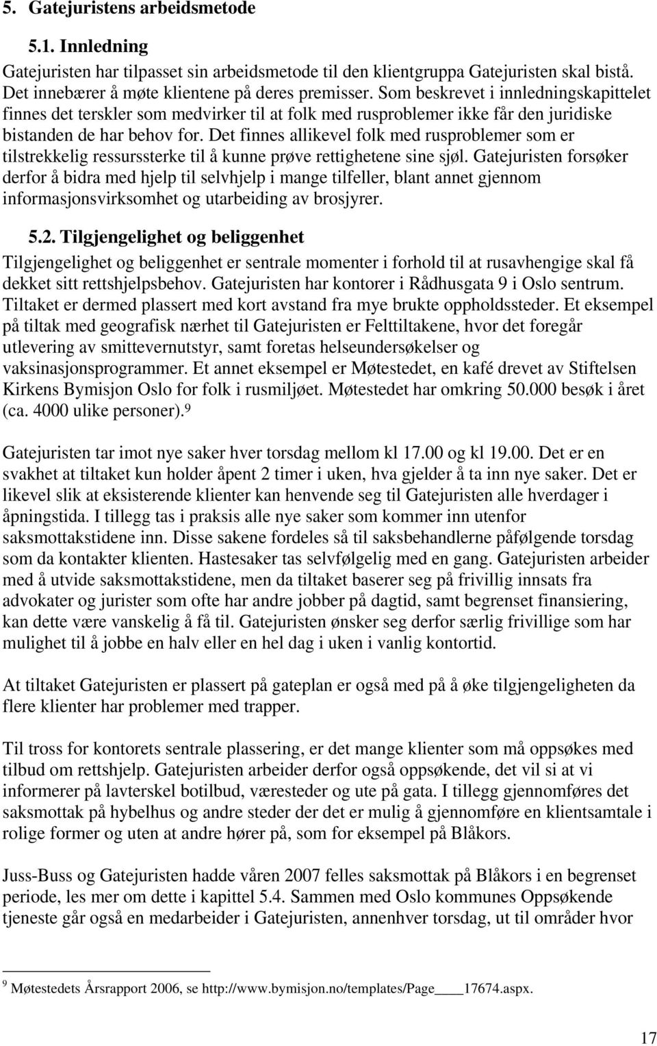 Det finnes allikevel folk med rusproblemer som er tilstrekkelig ressurssterke til å kunne prøve rettighetene sine sjøl.