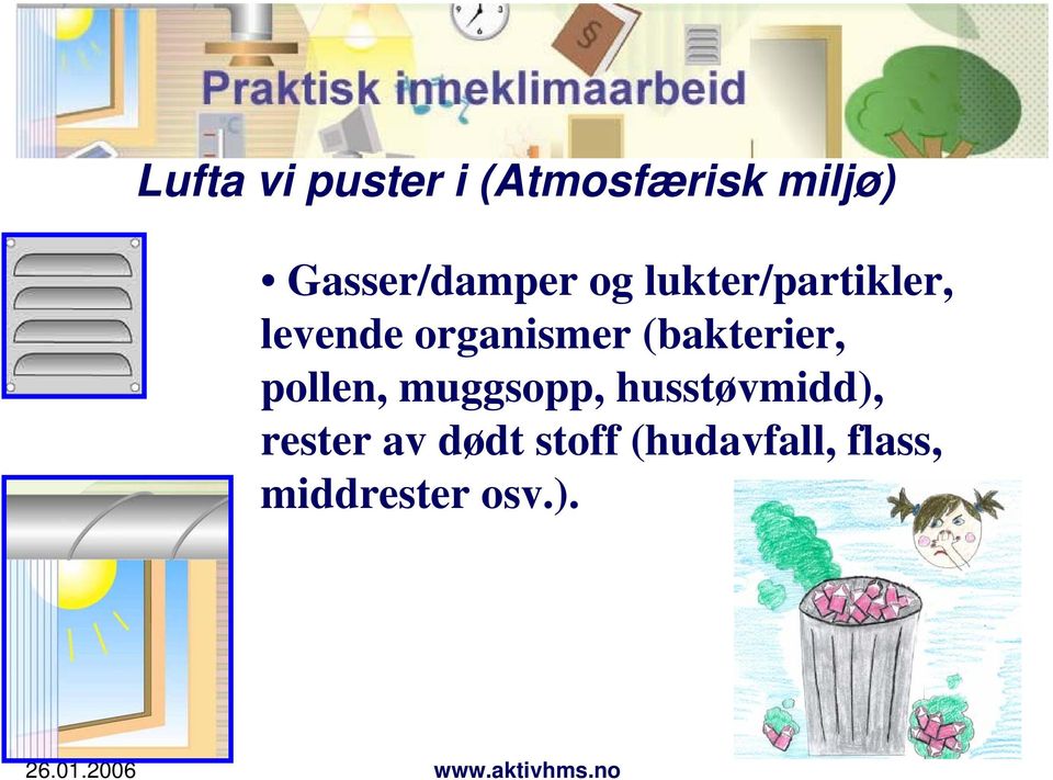 organismer (bakterier, pollen, muggsopp,