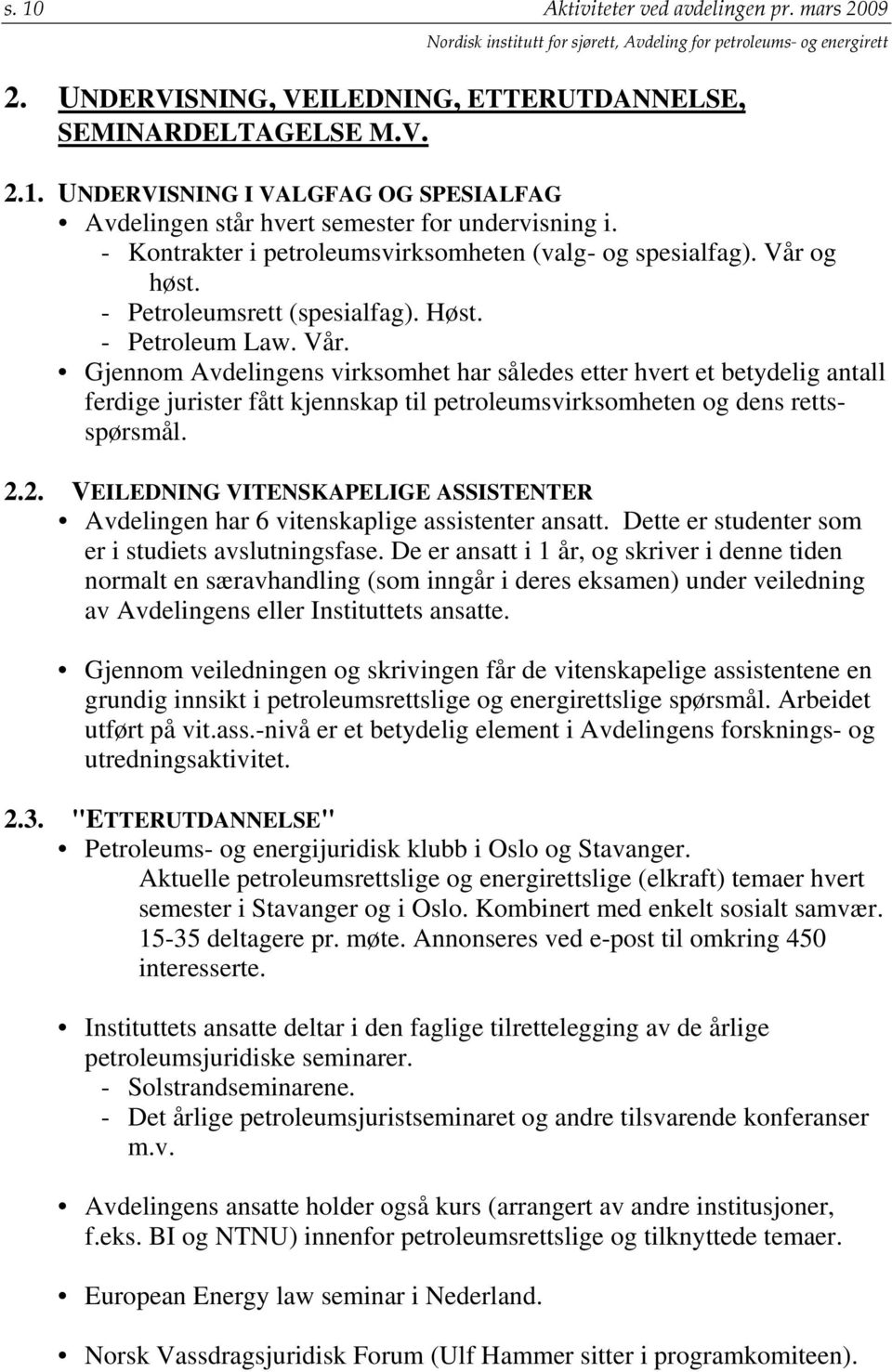 og høst. - Petroleumsrett (spesialfag). Høst. - Petroleum Law. Vår.