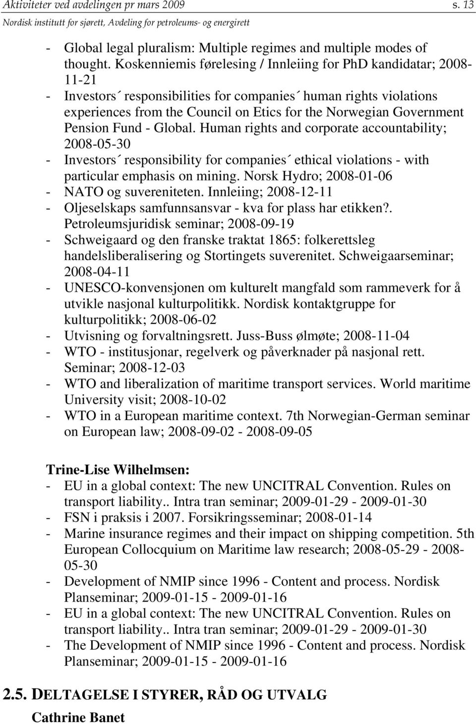 Government Pension Fund - Global. Human rights and corporate accountability; 2008-05-30 - Investors responsibility for companies ethical violations - with particular emphasis on mining.