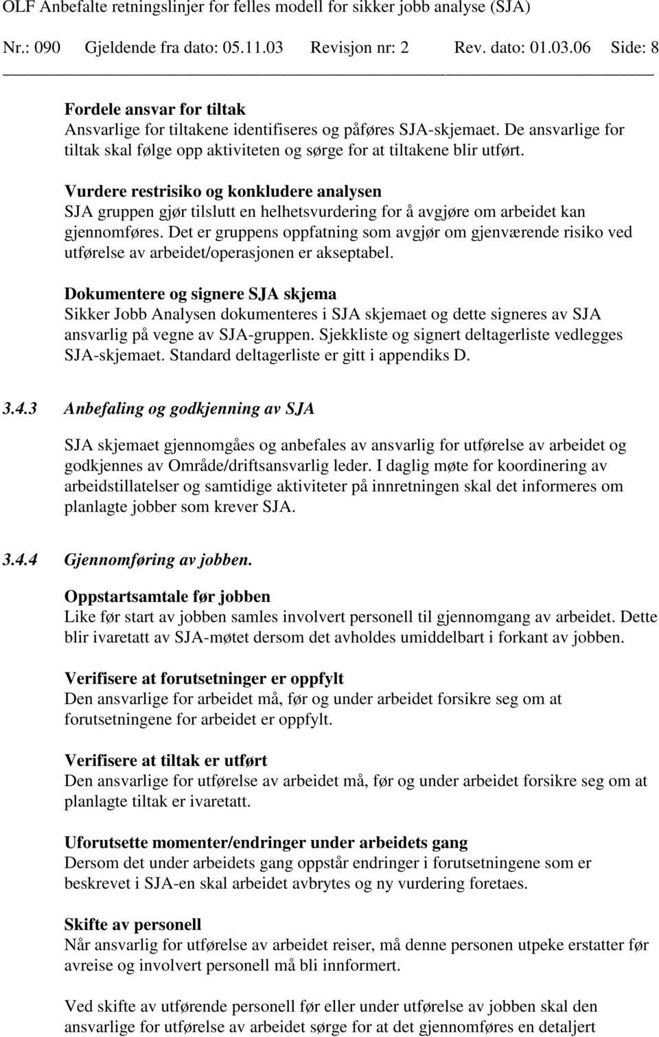 Vurdere restrisiko og konkludere analysen SJA gruppen gjør tilslutt en helhetsvurdering for å avgjøre om arbeidet kan gjennomføres.