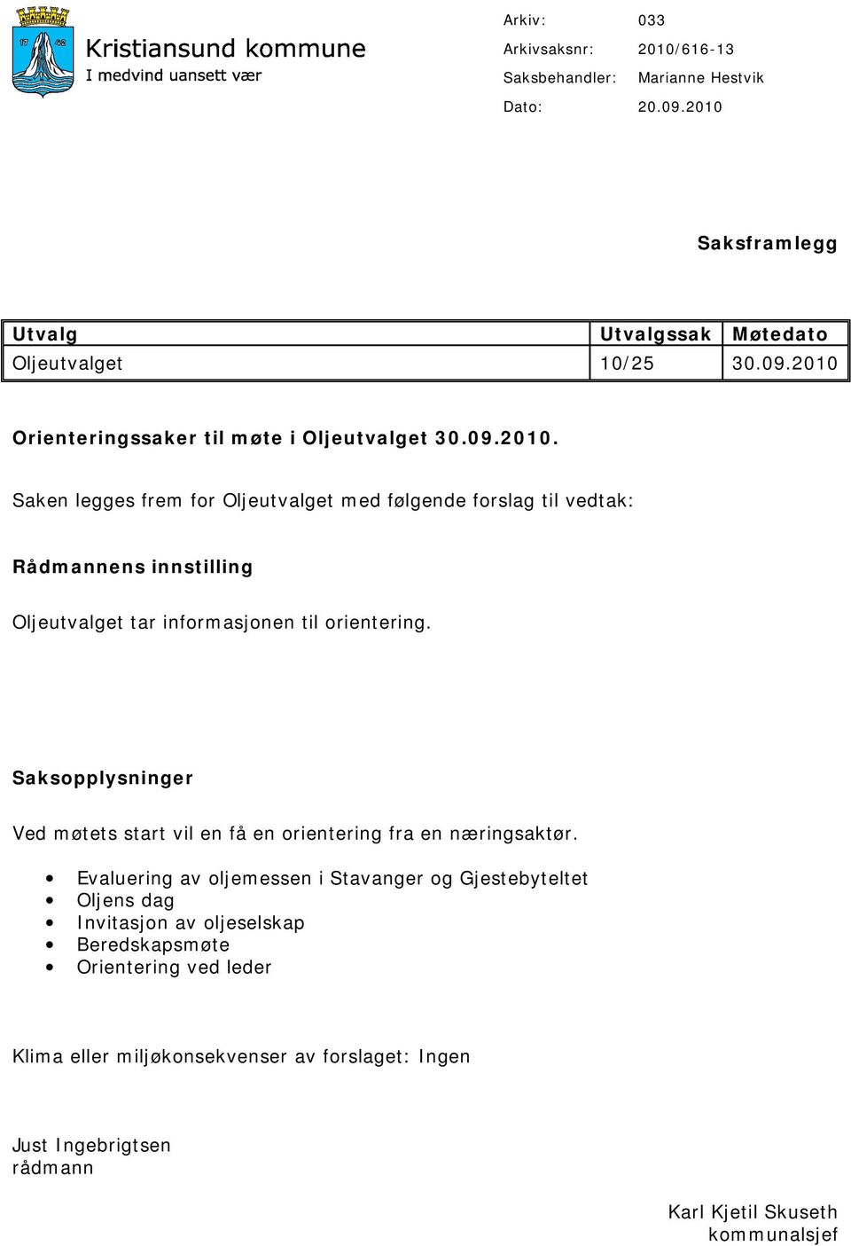 Saksopplysninger Ved møtets start vil en få en orientering fra en næringsaktør.