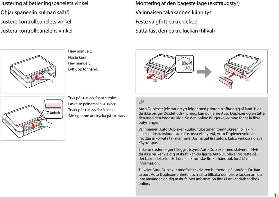 Sänk genom att trycka på. Q Auto Duplexer (ekstraudstyr) følger med printeren afhængig af land.