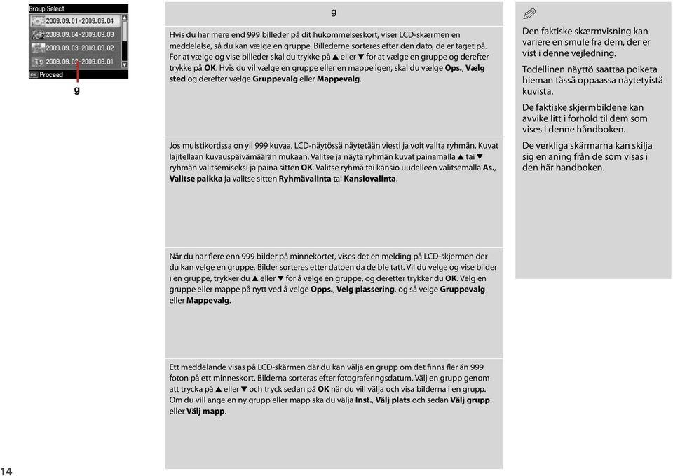 , Vælg sted og derefter vælge Gruppevalg eller Mappevalg. g Jos muistikortissa on yli 999 kuvaa, LCD-näytössä näytetään viesti ja voit valita ryhmän. Kuvat lajitellaan kuvauspäivämäärän mukaan.