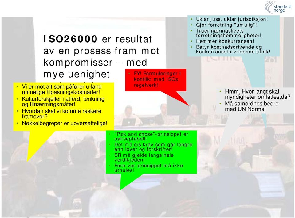 Uklar juss, uklar jurisdiksjon! Gjør forretning umulig! Truer næringslivets forretningshemmeligheter! Hemmer konkurransen! Betyr kostnadsdrivende og konkurranseforvridende tiltak! Hmm.