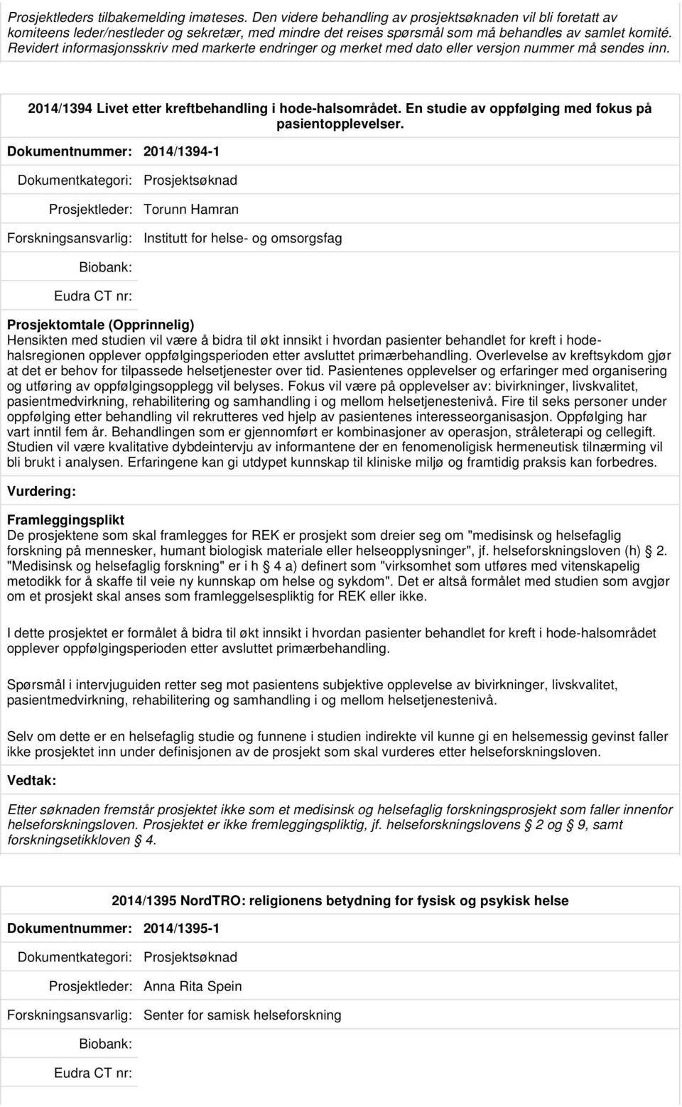 Revidert informasjonsskriv med markerte endringer og merket med dato eller versjon nummer må sendes inn. 2014/1394 Livet etter kreftbehandling i hode-halsområdet.