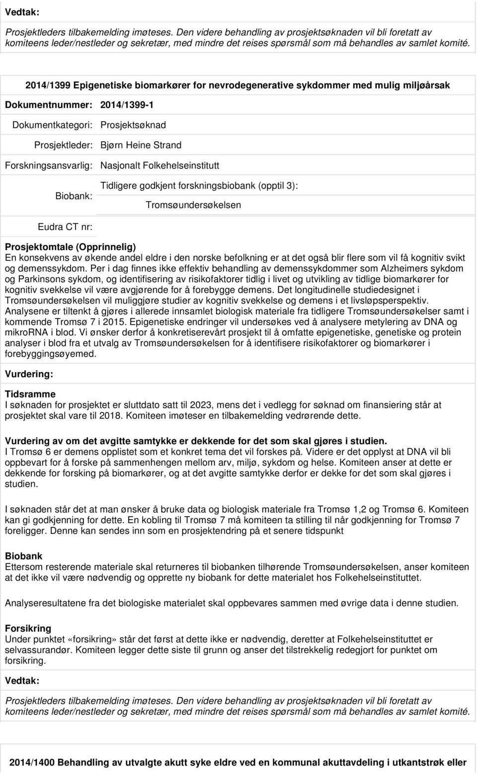 2014/1399 Epigenetiske biomarkører for nevrodegenerative sykdommer med mulig miljøårsak Dokumentnummer: 2014/1399-1 Prosjektsøknad Prosjektleder: Bjørn Heine Strand Nasjonalt Folkehelseinstitutt