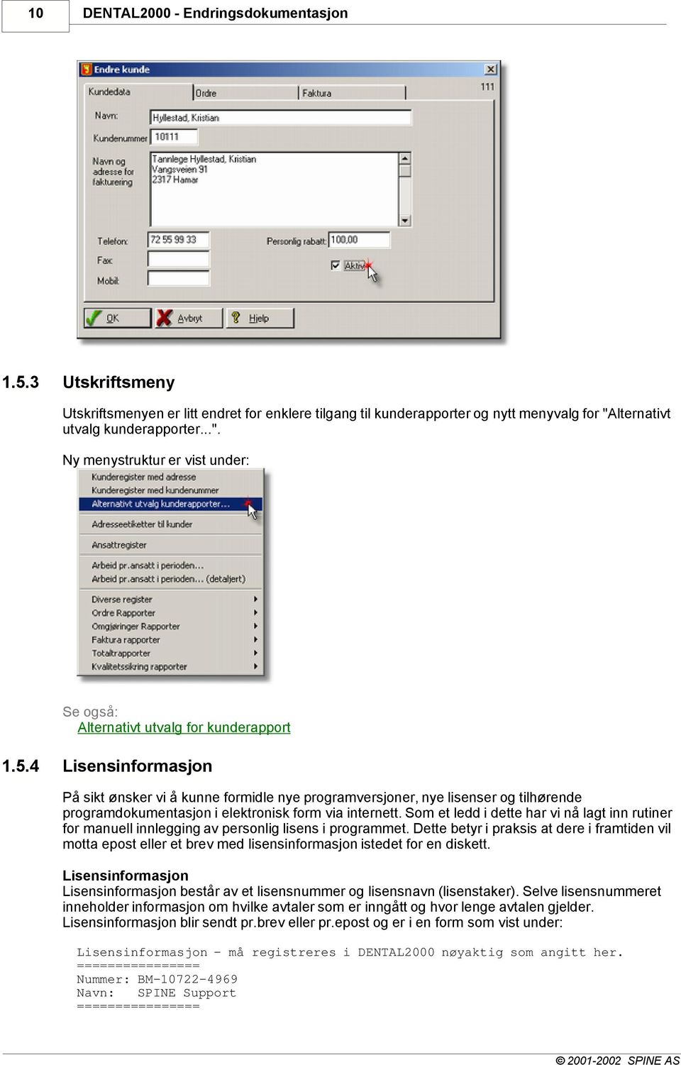 4 Lisensinformasjon På sikt ønsker vi å kunne formidle nye programversjoner, nye lisenser og tilhørende programdokumentasjon i elektronisk form via internett.