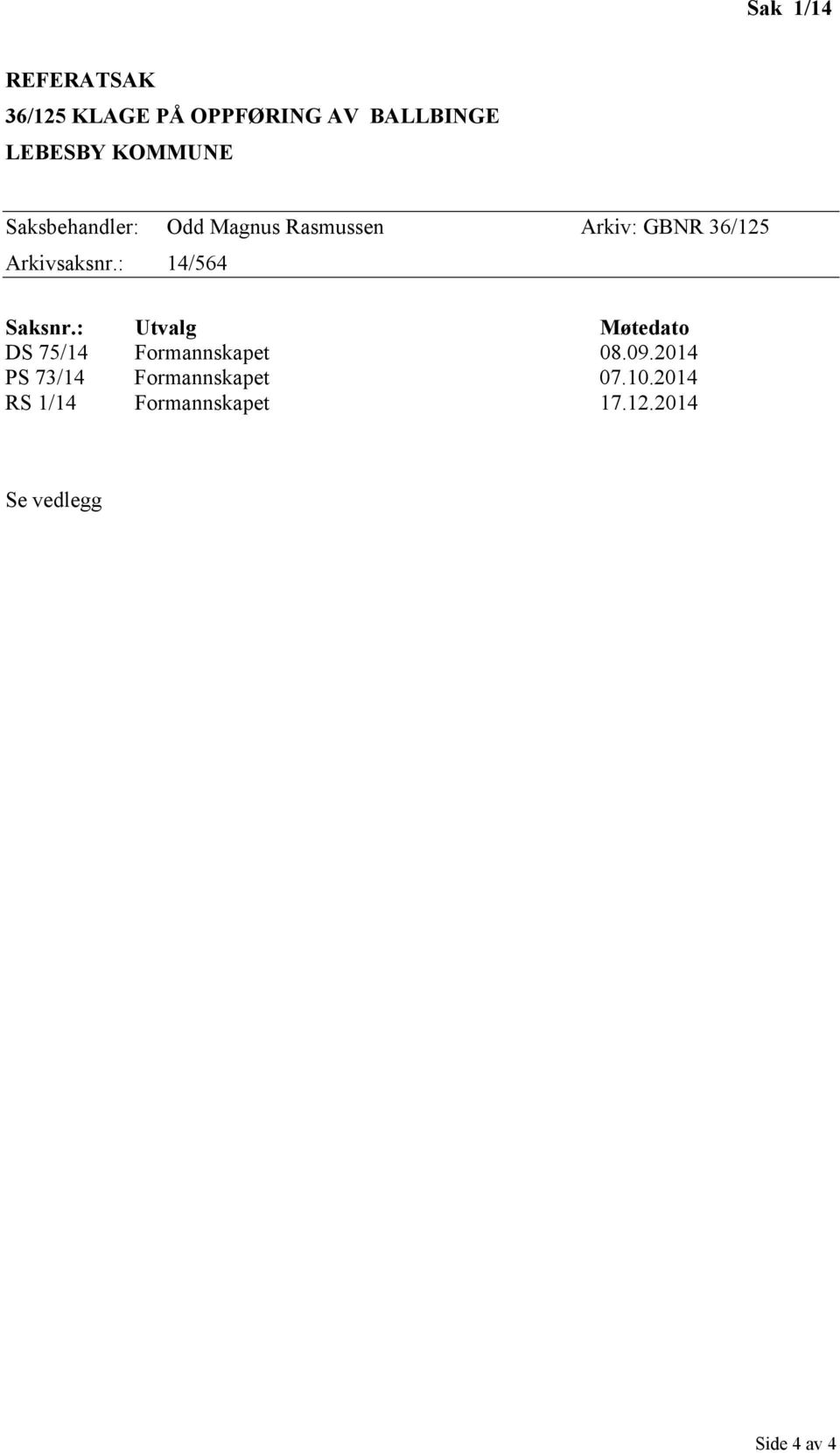 : 14/564 Saksnr.: Utvalg Møtedato DS 75/14 Formannskapet 08.09.