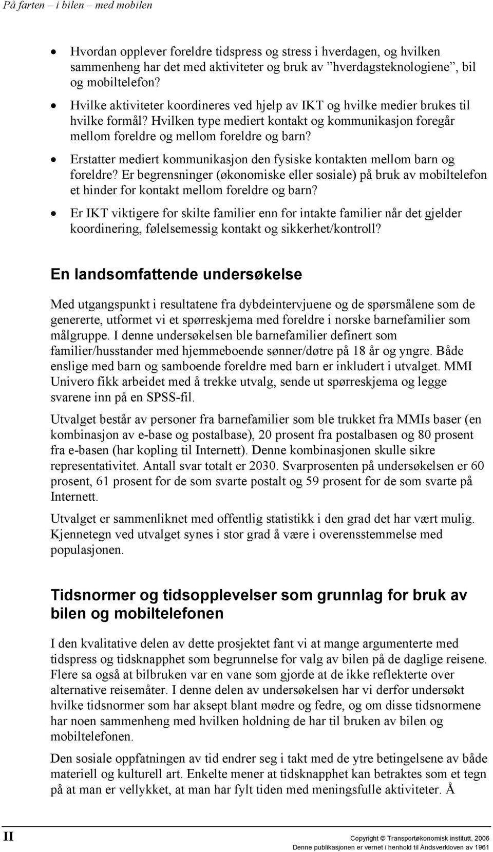 Erstatter mediert kommunikasjon den fysiske kontakten mellom barn og foreldre? Er begrensninger (økonomiske eller sosiale) på bruk av mobiltelefon et hinder for kontakt mellom foreldre og barn?