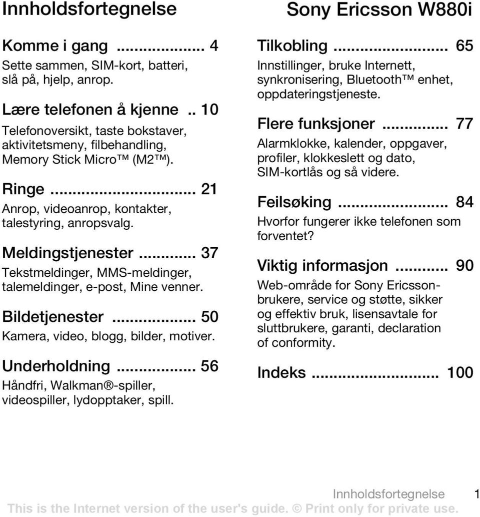 .. 37 Tekstmeldinger, MMS-meldinger, talemeldinger, e-post, Mine venner. Bildetjenester... 50 Kamera, video, blogg, bilder, motiver. Underholdning.