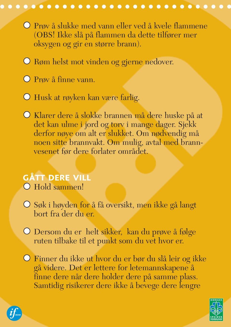 Om mulig, avtal med brannvesenet før dere forlater området. gått dere vill Hold sammen! Søk i høyden for å få oversikt, men ikke gå langt bort fra der du er.