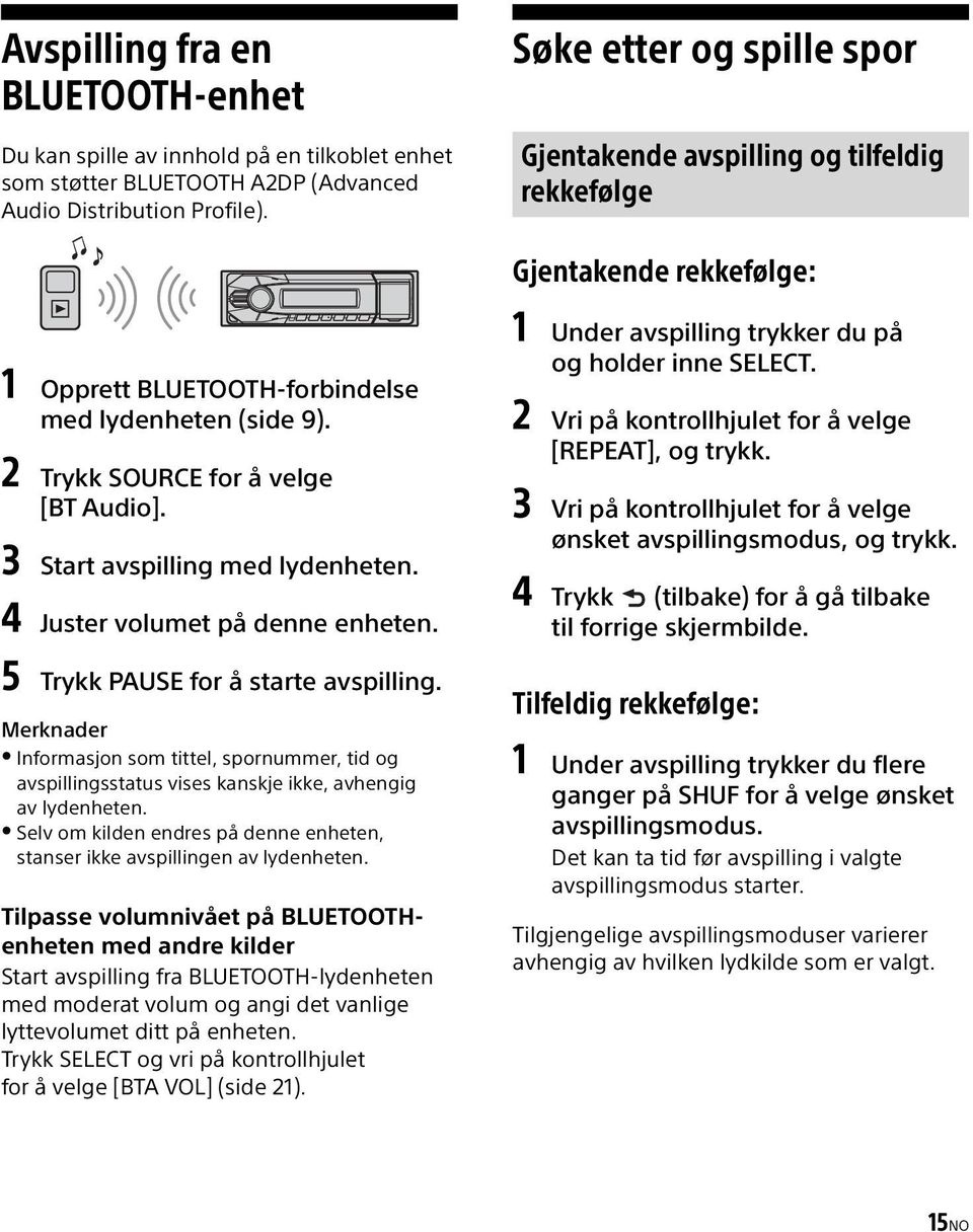 3 Start avspilling med lydenheten. 4 Juster volumet på denne enheten. 5 Trykk PAUSE for å starte avspilling.