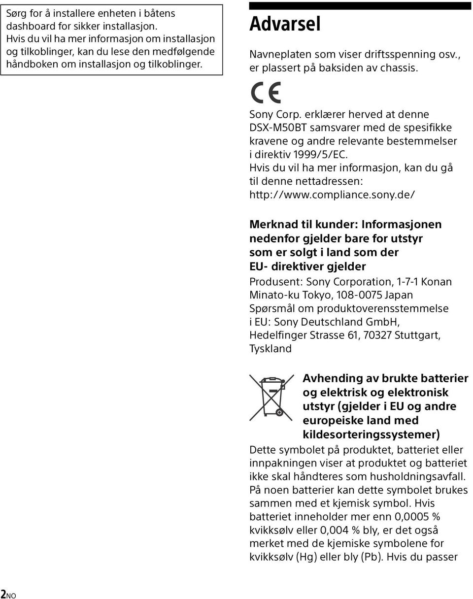 , er plassert på baksiden av chassis. Sony Corp. erklærer herved at denne DSX-M50BT samsvarer med de spesifikke kravene og andre relevante bestemmelser idirektiv 1999/5/EC.