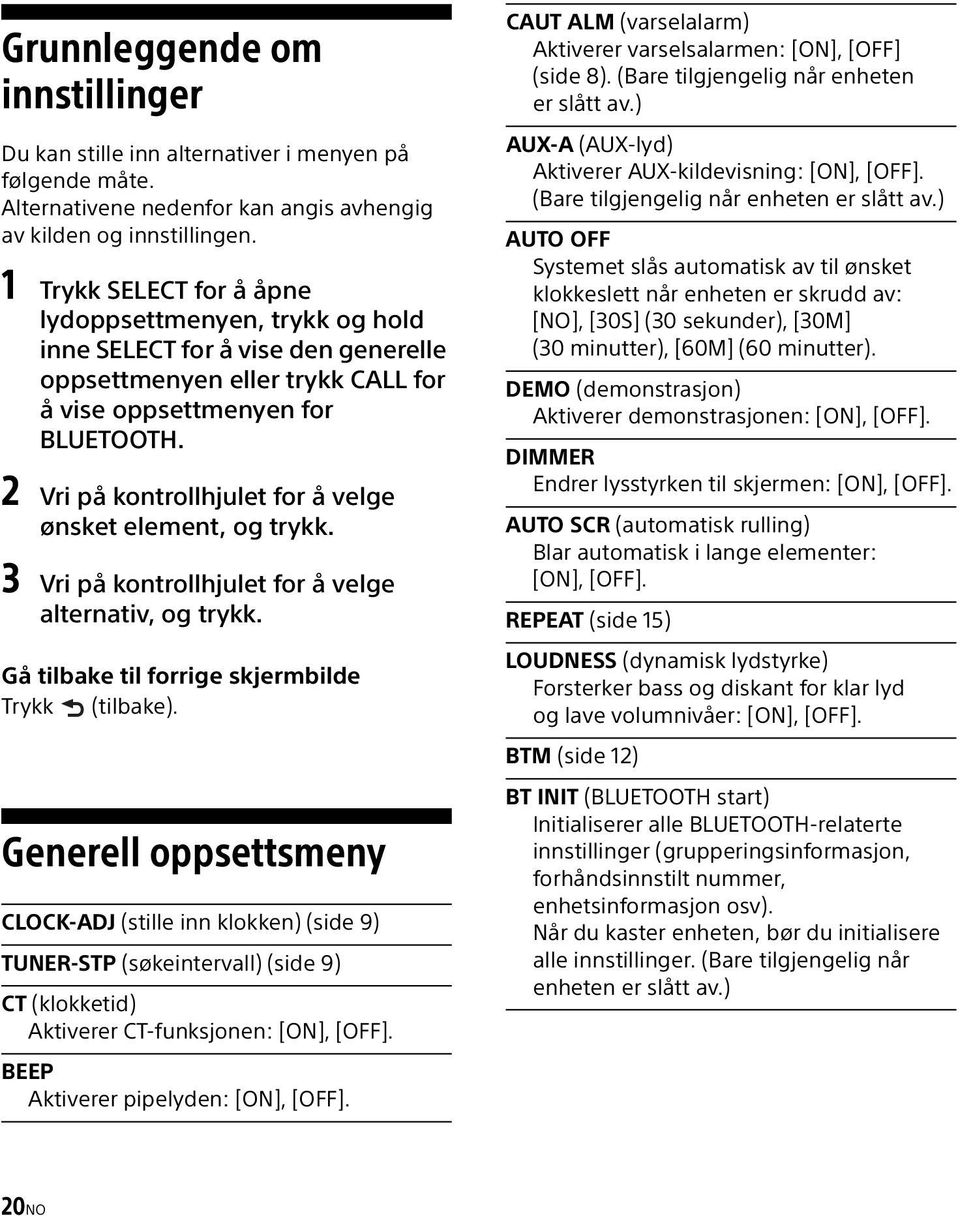 2 Vri på kontrollhjulet for å velge ønsket element, og trykk. 3 Vri på kontrollhjulet for å velge alternativ, og trykk. Gå tilbake til forrige skjermbilde Trykk (tilbake).