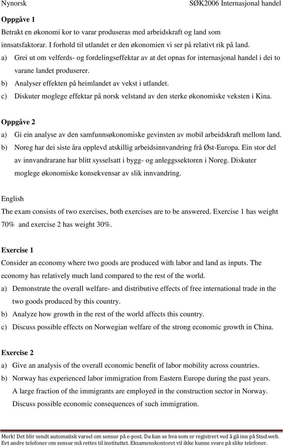 b) Analyser effekten på heimlandet av vekst i utlandet. c) Diskuter moglege effektar på norsk velstand av den sterke økonomiske veksten i Kina.