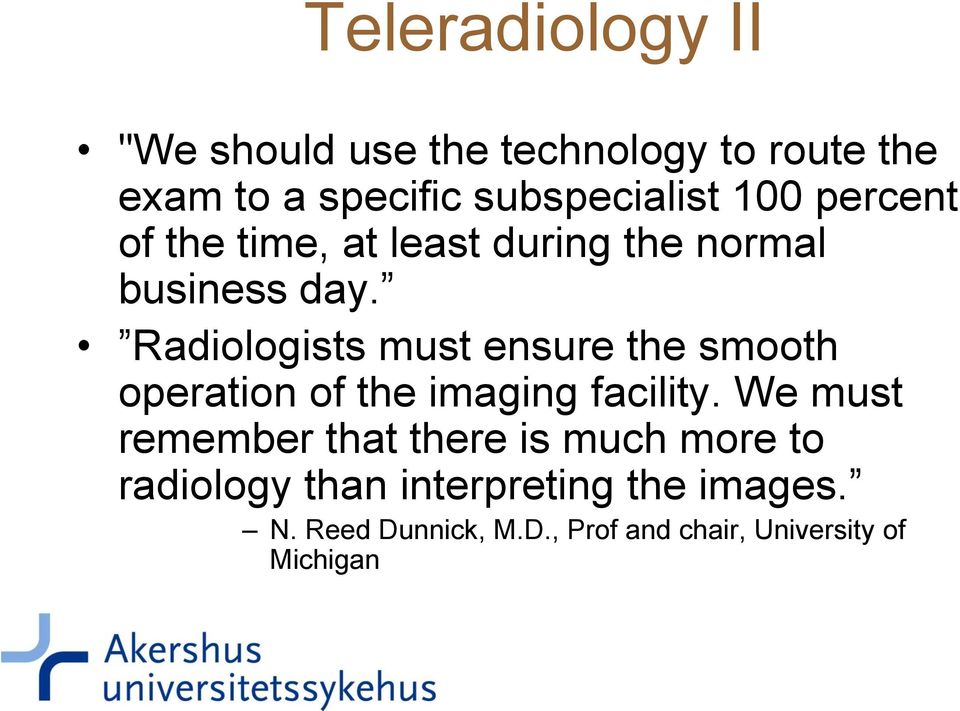 Radiologists must ensure the smooth operation of the imaging facility.