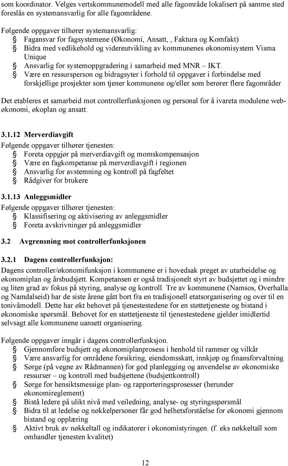 Ansvarlig for systemoppgradering i samarbeid med MNR IKT.