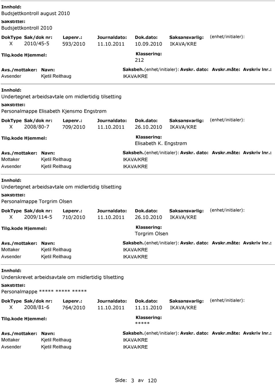 Engstrøm Kjetil Reithaug Kjetil Reithaug ndertegnet arbeidsavtale om midlertidig tilsetting Personalmappe Torgrim Olsen 2009/114-5 710/