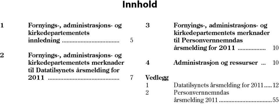 .. 7 3 Fornyings-, administrasjons- og kirkedepartementets merknader til Personvernnemndas årsmelding for