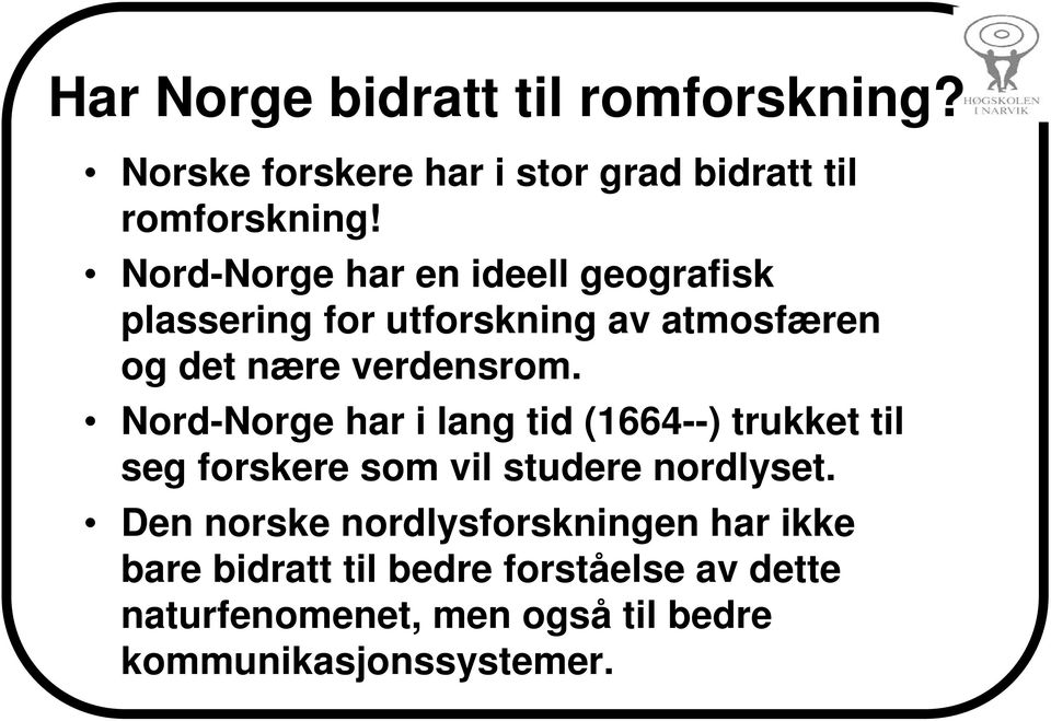Nord-Norge har i lang tid (1664--) trukket til seg forskere som vil studere nordlyset.