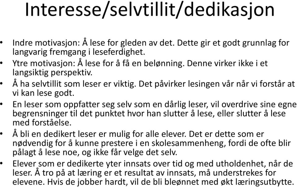 En leser som oppfatter seg selv som en dårlig leser, vil overdrive sine egne begrensninger til det punktet hvor han slutter å lese, eller slutter å lese med forståelse.