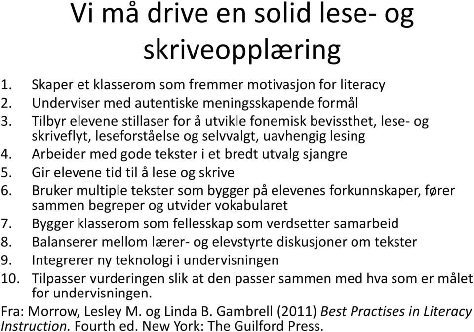 Gir elevene tid til å lese og skrive 6. Bruker multiple tekster som bygger på elevenes forkunnskaper, fører sammen begreper og utvider vokabularet 7.