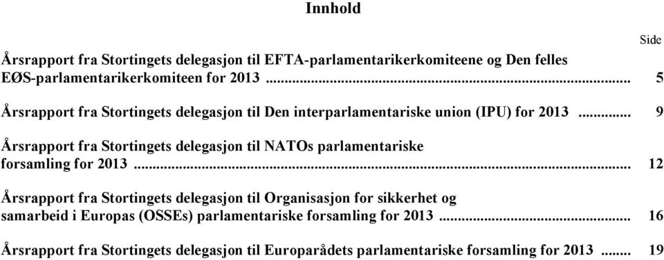 .. 9 Årsrapport fra Stortingets delegasjon til NATOs parlamentariske forsamling for 2013.