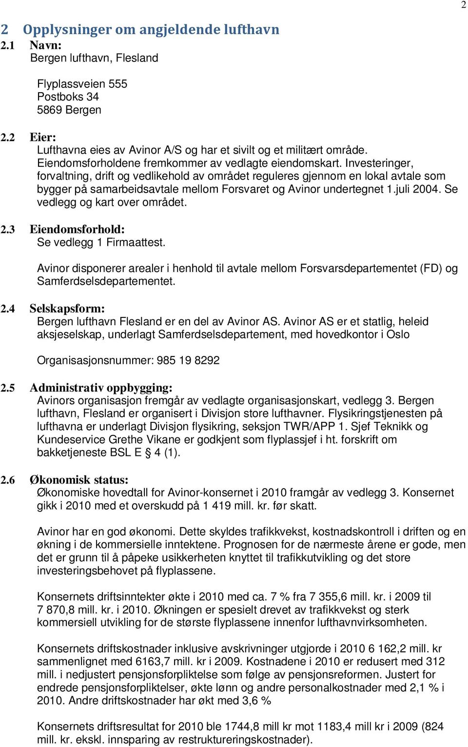 Investeringer, forvaltning, drift og vedlikehold av området reguleres gjennom en lokal avtale som bygger på samarbeidsavtale mellom Forsvaret og Avinor undertegnet 1.juli 2004.