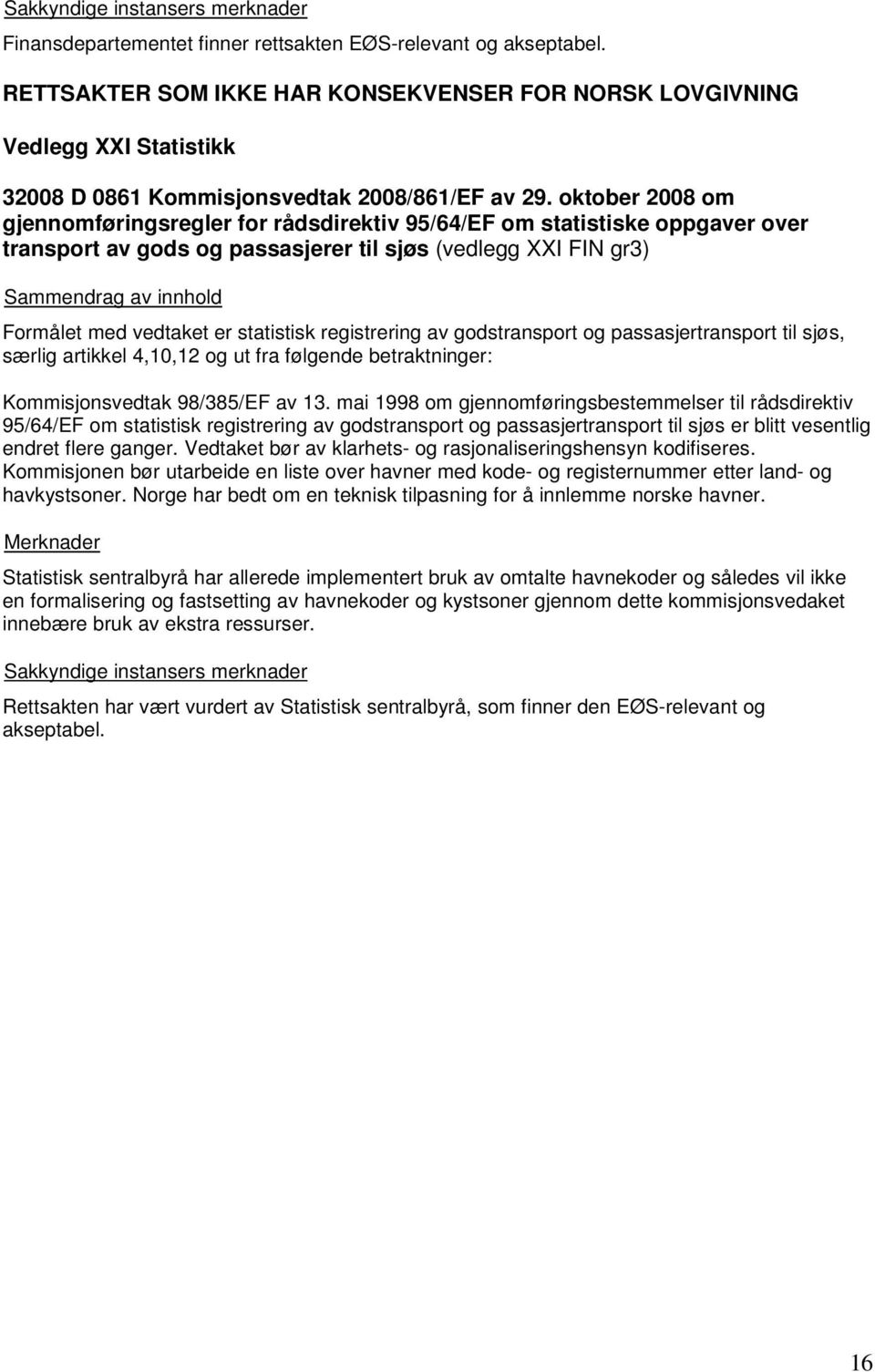 registrering av godstransport og passasjertransport til sjøs, særlig artikkel 4,10,12 og ut fra følgende betraktninger: Kommisjonsvedtak 98/385/EF av 13.