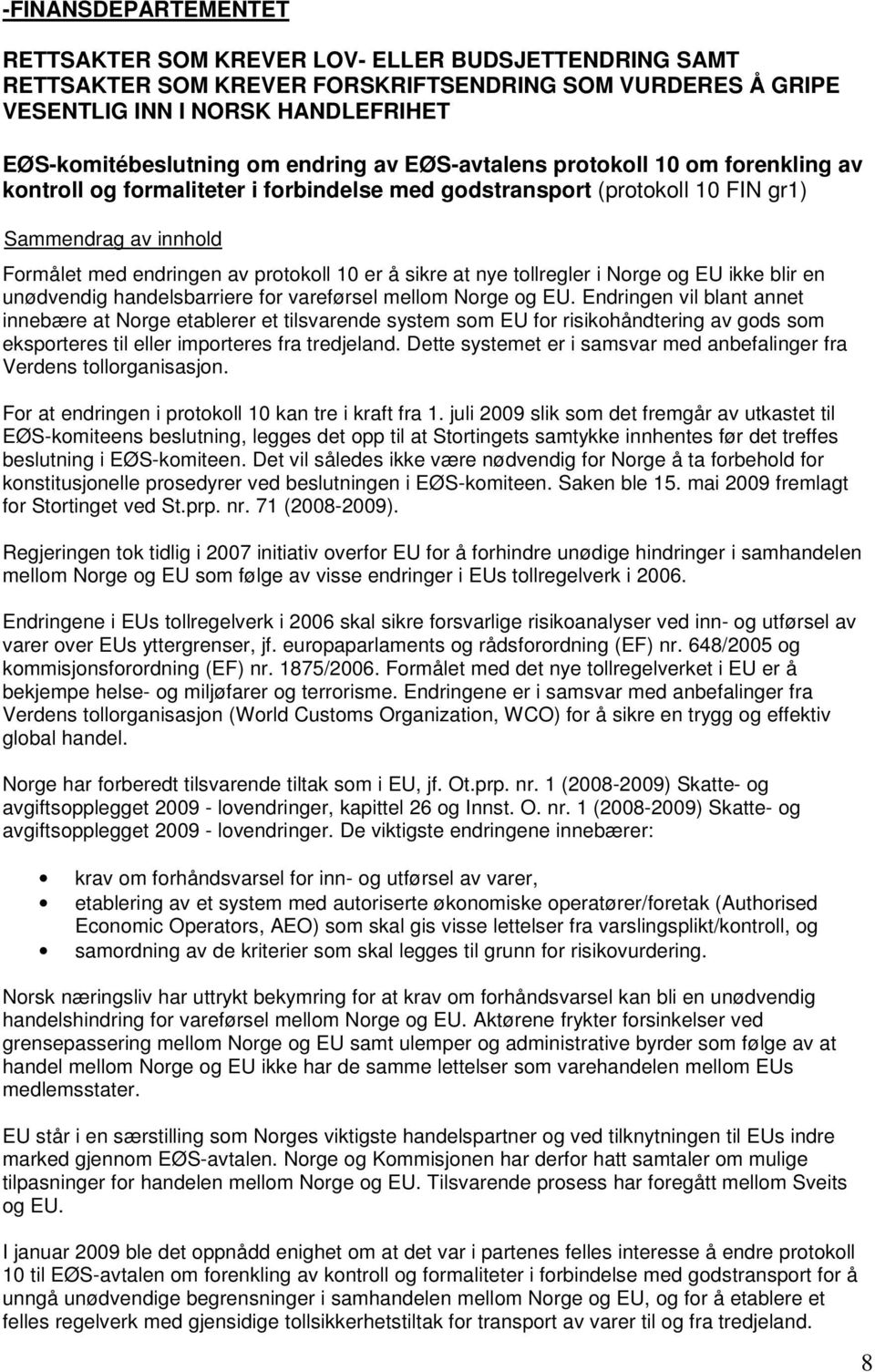 tollregler i Norge og EU ikke blir en unødvendig handelsbarriere for vareførsel mellom Norge og EU.