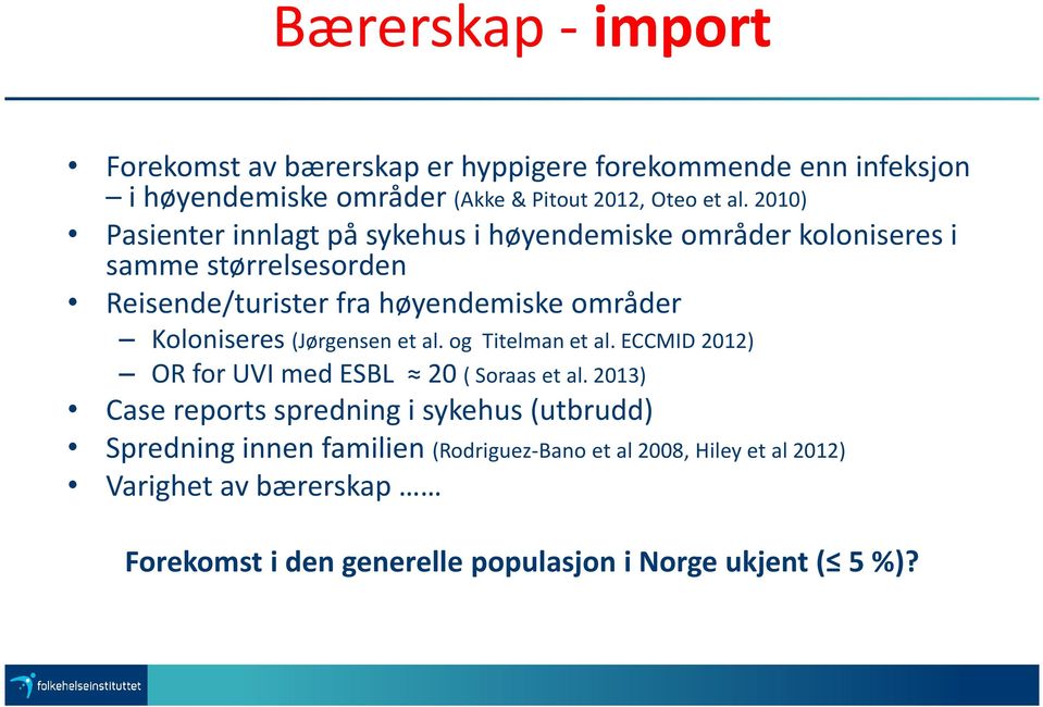 Koloniseres (Jørgensen et al. og Titelman et al. ECCMID 2012) OR for UVI med ESBL 20 ( Soraaset al.