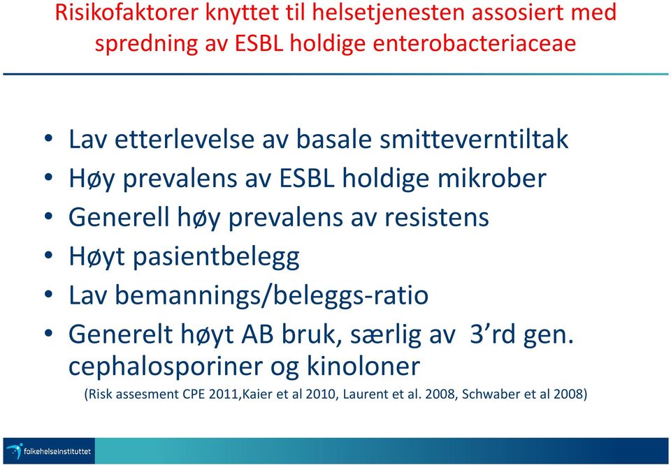 resistens Høyt pasientbelegg Lav bemannings/beleggs-ratio Generelt høyt AB bruk, særlig av 3 rd gen.