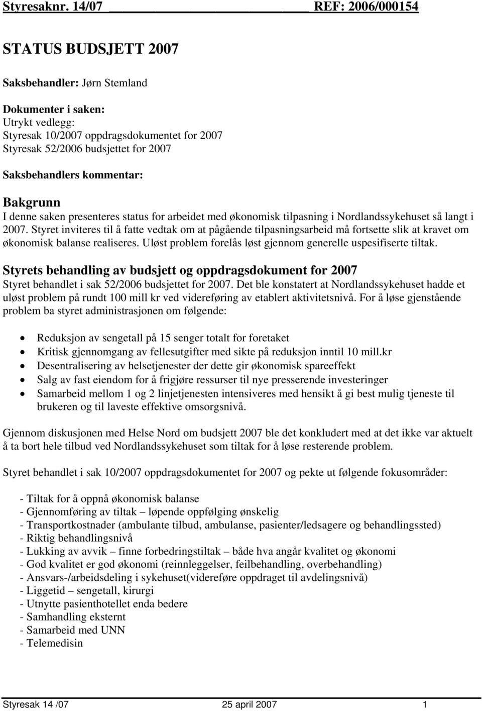 Saksbehandlers kommentar: Bakgrunn I denne saken presenteres status for arbeidet med økonomisk tilpasning i Nordlandssykehuset så langt i 2007.