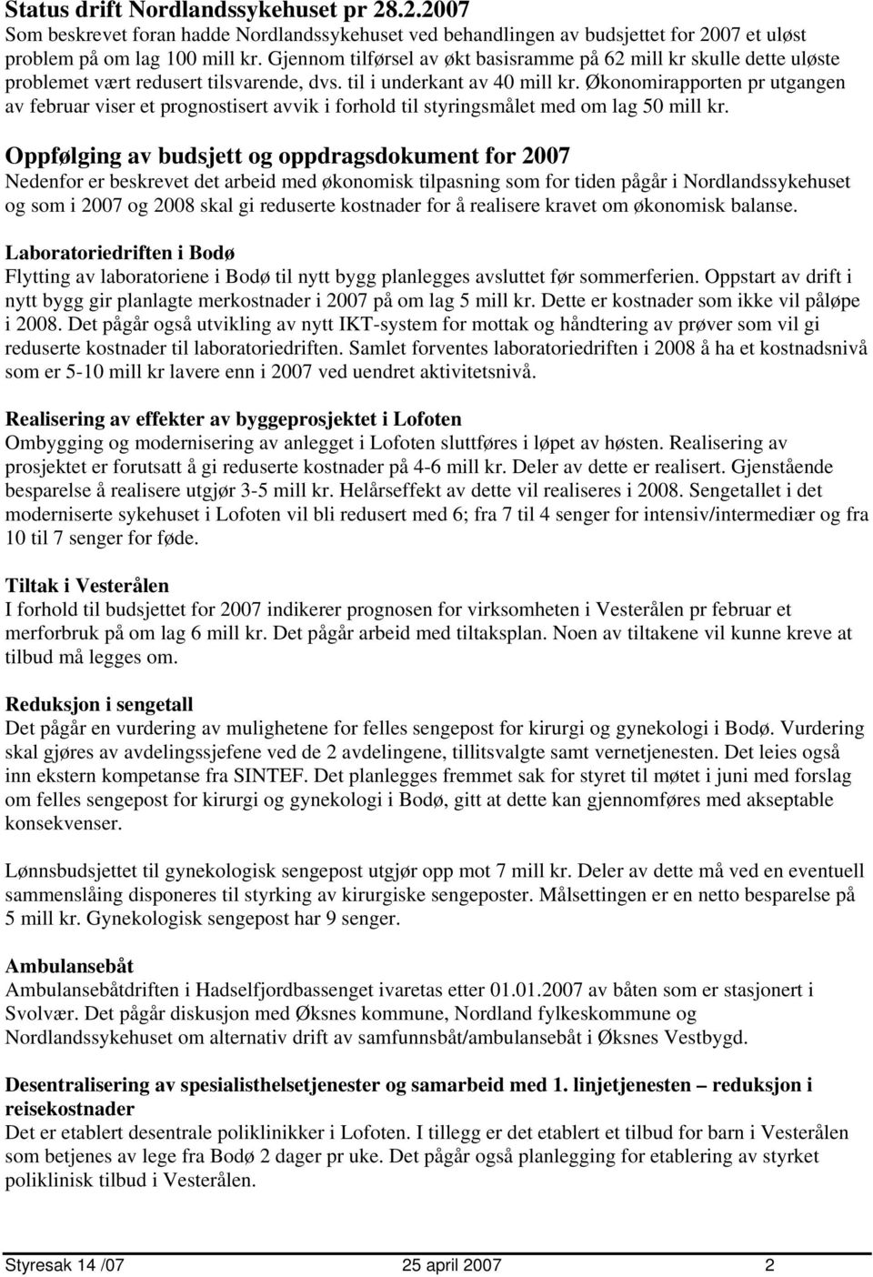 Økonomirapporten pr utgangen av februar viser et prognostisert avvik i forhold til styringsmålet med om lag 50 mill kr.