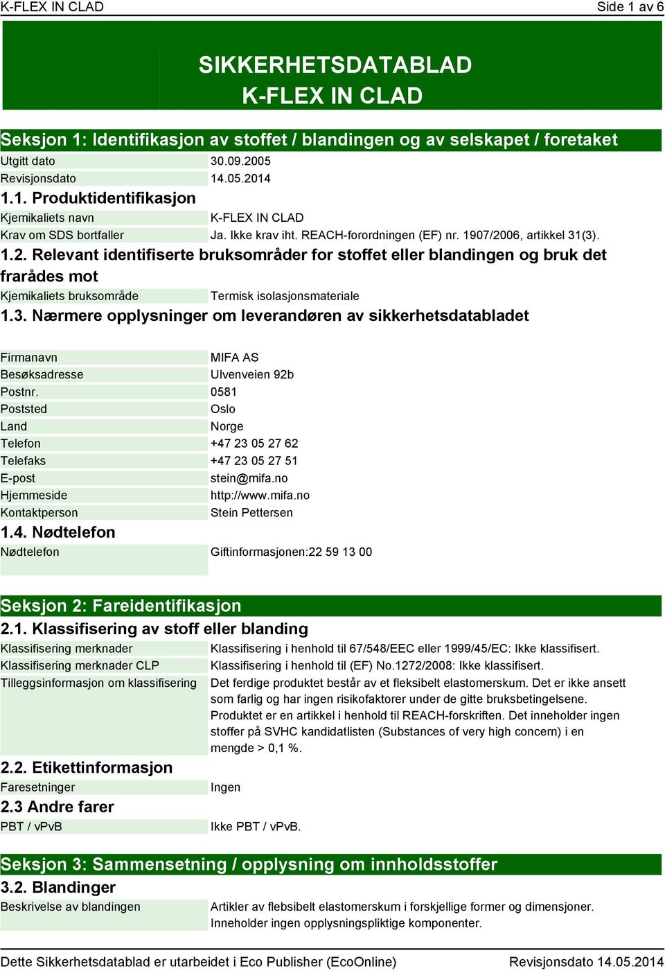 3. Nærmere opplysninger om leverandøren av sikkerhetsdatabladet Firmanavn Besøksadresse MIFA AS Ulvenveien 92b Postnr.