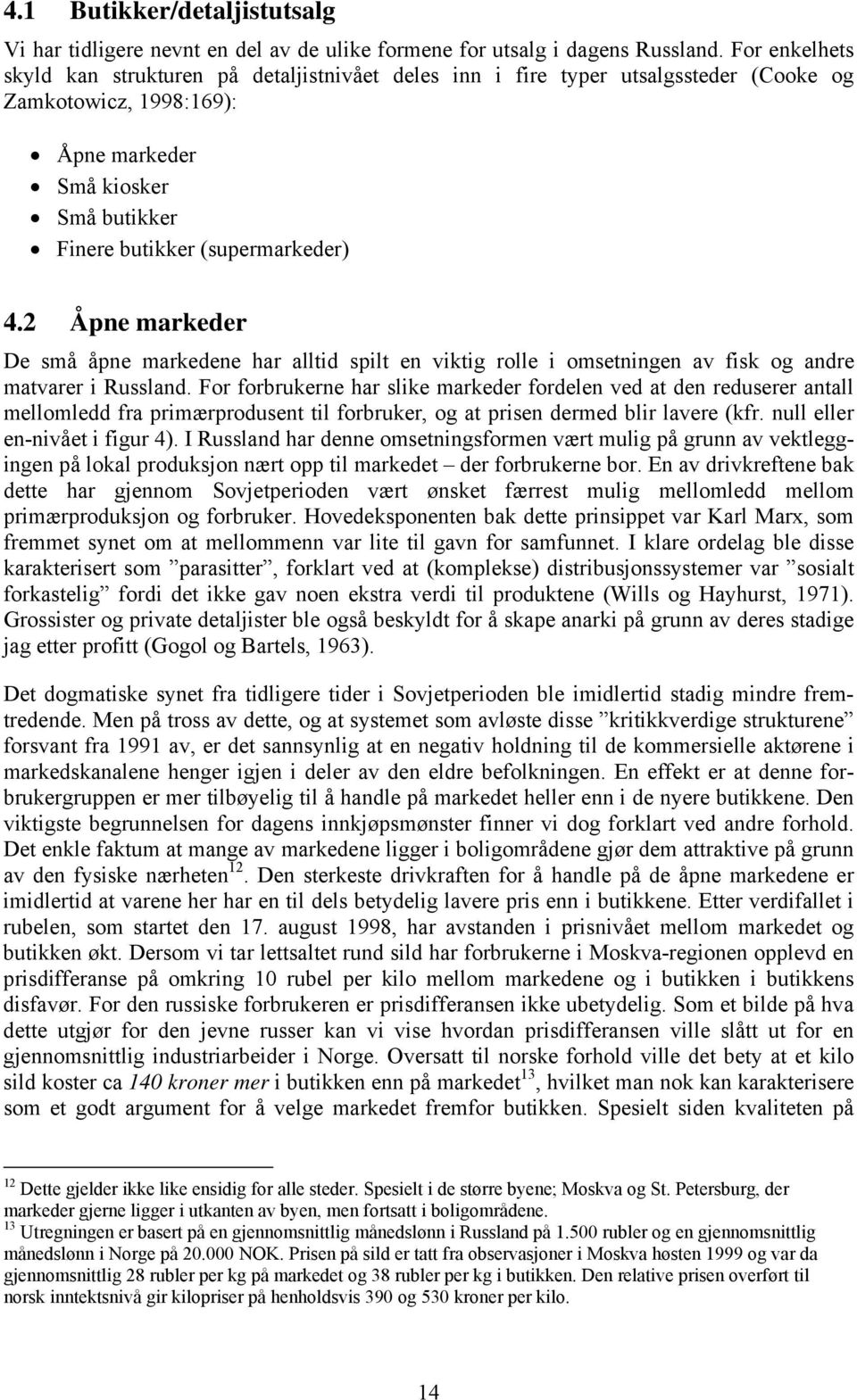 2 Åpne markeder De små åpne markedene har alltid spilt en viktig rolle i omsetningen av fisk og andre matvarer i Russland.