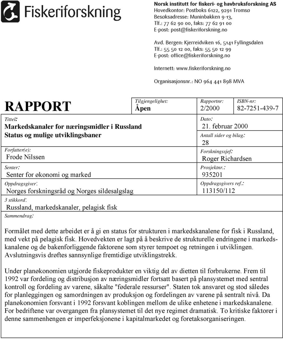 : NO 964 441 898 MVA RAPPORT Tittel: Markedskanaler for næringsmidler i Russland Status og mulige utviklingsbaner Forfatter(e): Frode Nilssen Senter: Senter for økonomi og marked Oppdragsgiver: