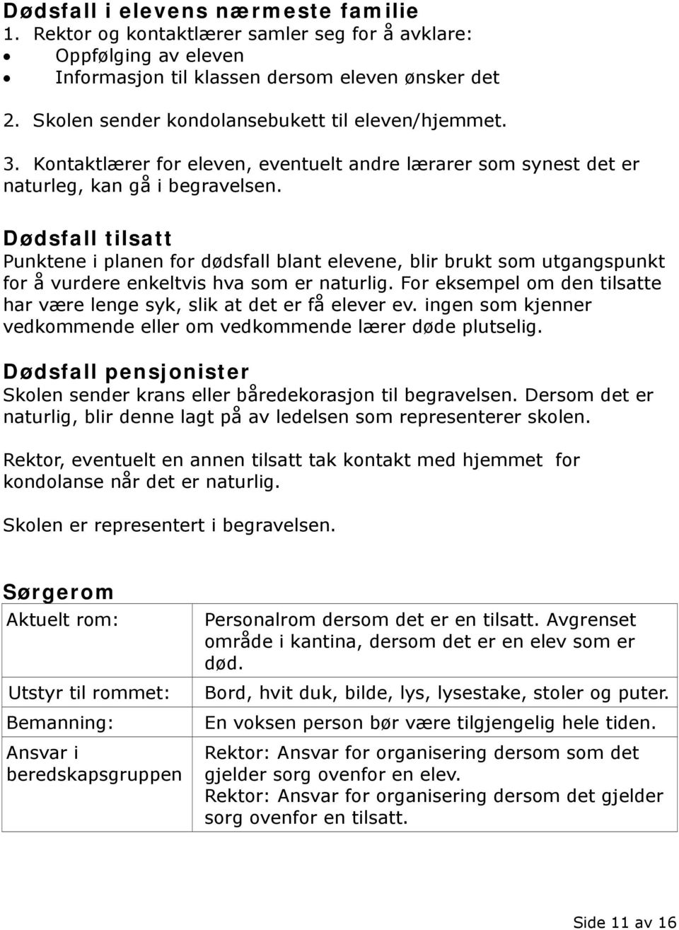 Dødsfall tilsatt Punktene i planen for dødsfall blant elevene, blir brukt som utgangspunkt for å vurdere enkeltvis hva som er naturlig.