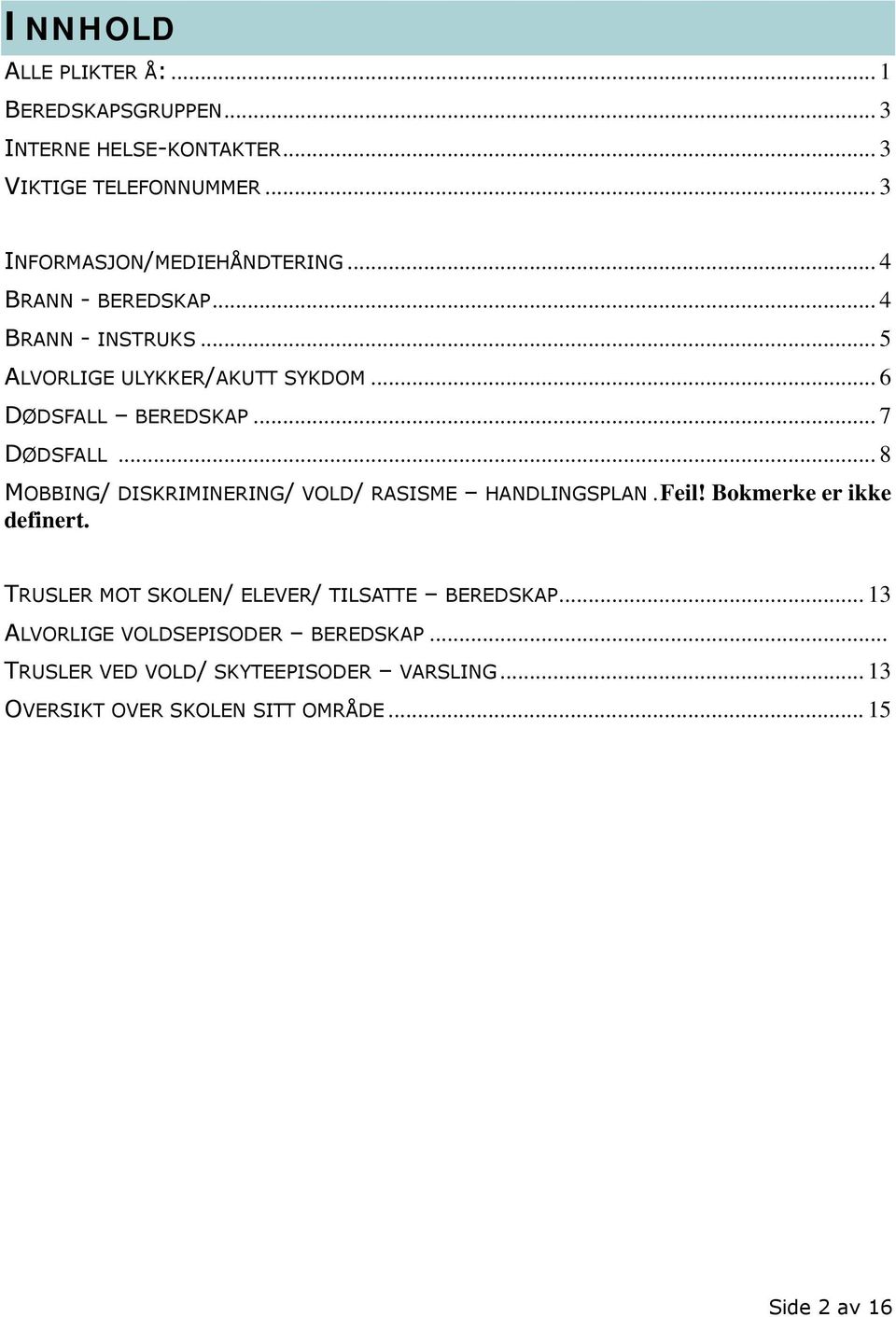 .. 8 MOBBING/ DISKRIMINERING/ VOLD/ RASISME HANDLINGSPLAN. Feil! Bokmerke er ikke definert.