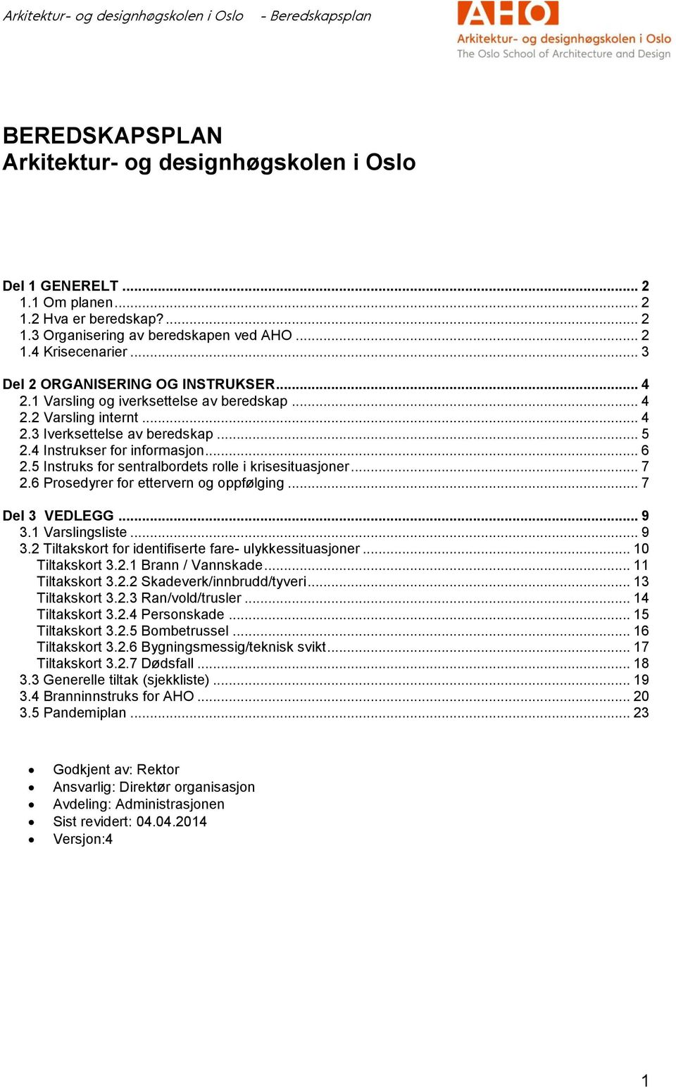 5 Instruks for sntralbordts roll i krissituasjonr... 7 2.6 Prosdyrr for ttrvrn og oppfølging... 7 Dl 3 VEDLEGG... 9 3.1 Varslingslist... 9 3.2 Tiltakskort for idntifisrt far- ulykkssituasjonr.