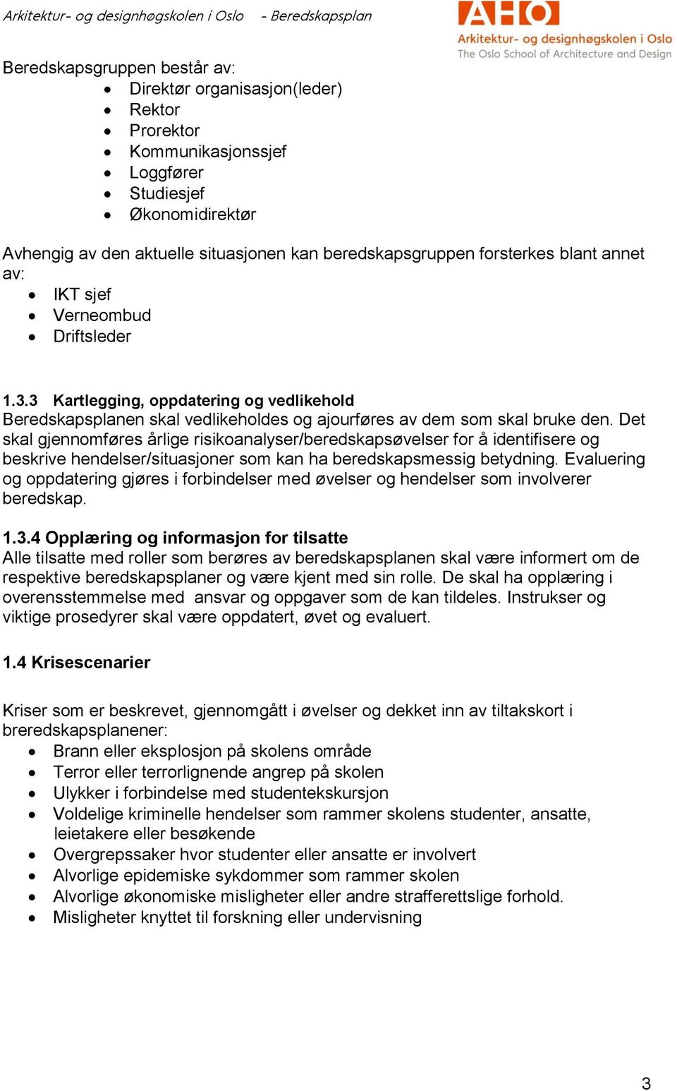 Dt skal gjnnomførs årlig risikoanalysr/brdskapsøvlsr for å idntifisr og bskriv hndlsr/situasjonr som kan ha brdskapsmssig btydning.