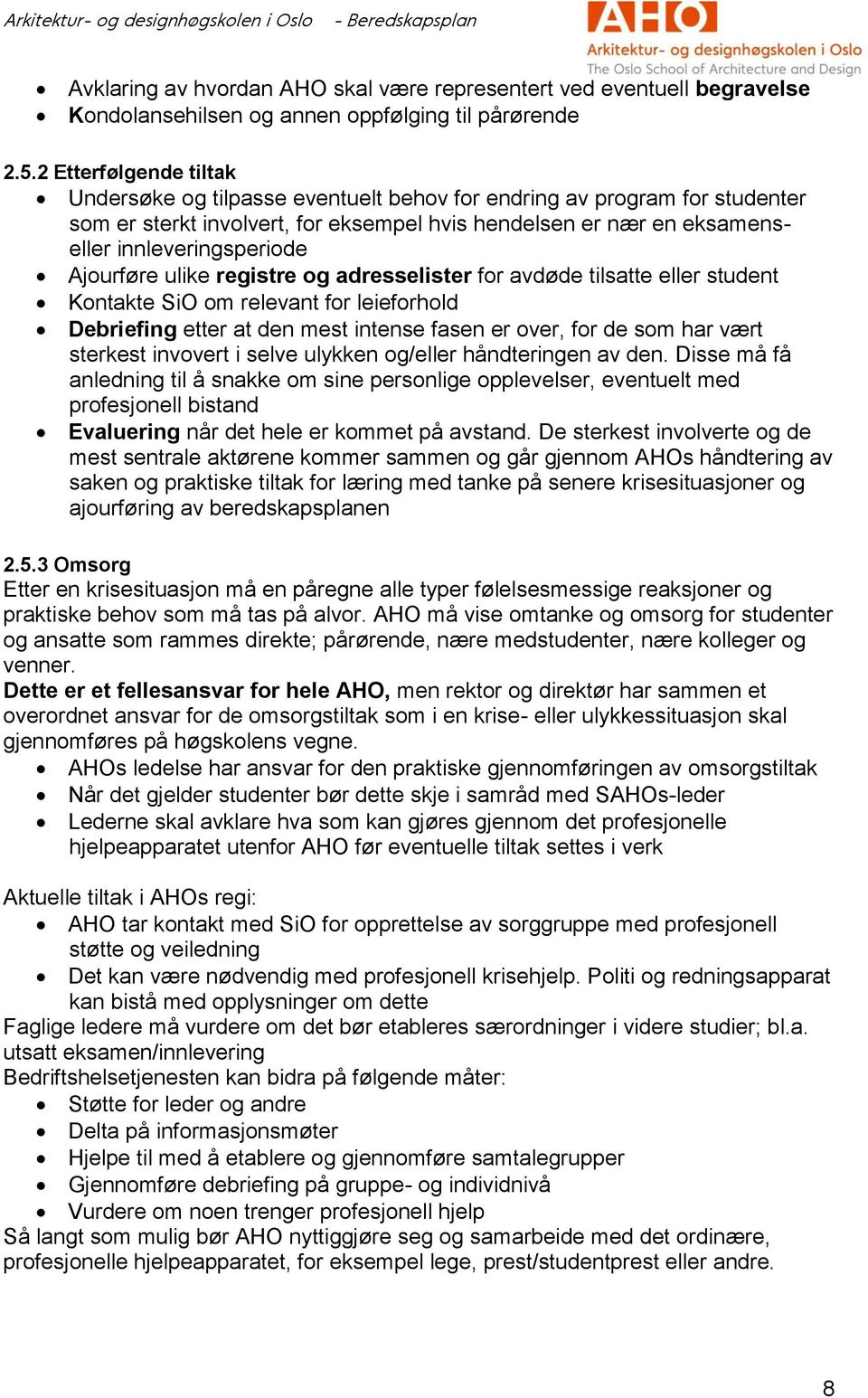 for avdød tilsatt llr studnt Kontakt SiO om rlvant for liforhold Dbrifing ttr at dn mst intns fasn r ovr, for d som har vært strkst invovrt i slv ulykkn og/llr håndtringn av dn.