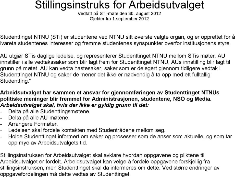 styre. AU utgjør STis daglige ledelse, og representerer Studenttinget NTNU mellom STis møter.