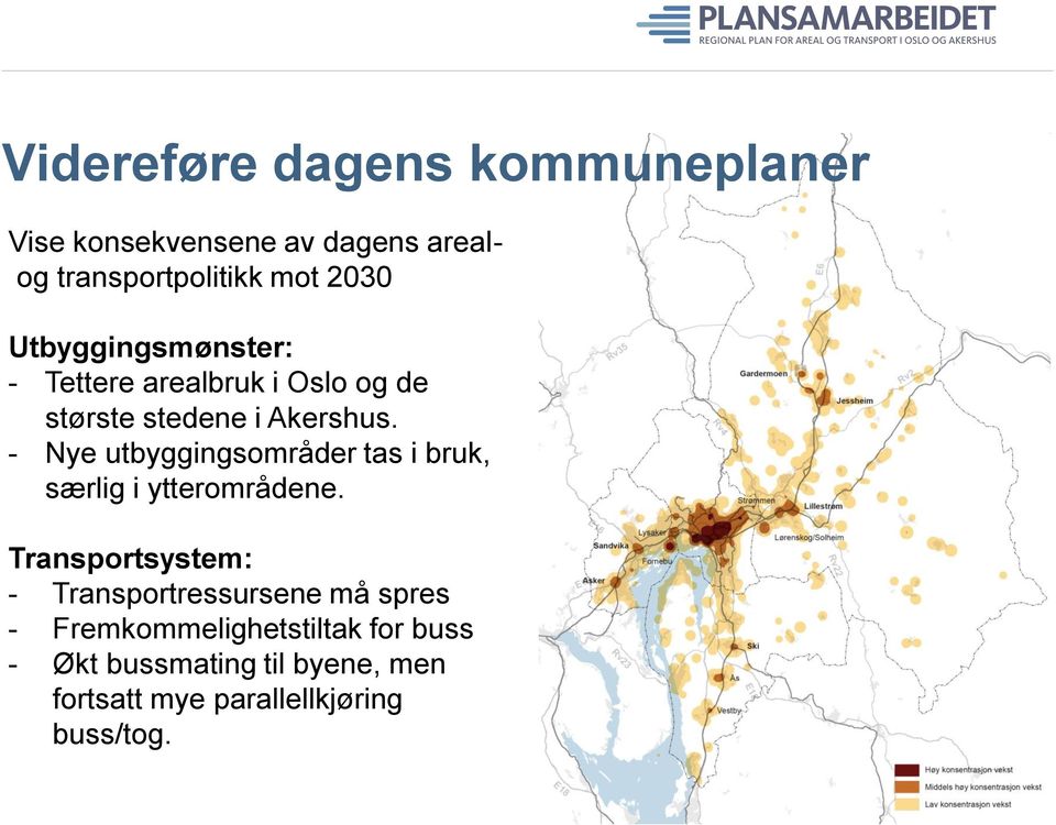 - Nye utbyggingsområder tas i bruk, særlig i ytterområdene.